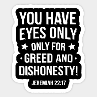 You Only Eyes Only for Greed and Dishonesty Sticker